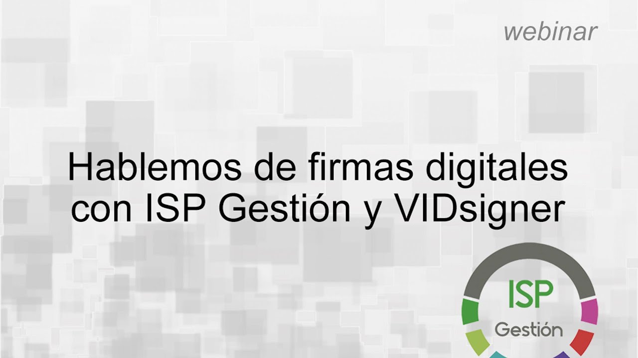 Hablemos de firmas digitales con ISP Gestión y VIDsigner (webinar)