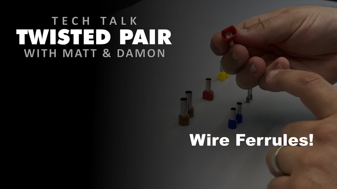Twisted Pair - Tech Talk - Wire Ferrules!