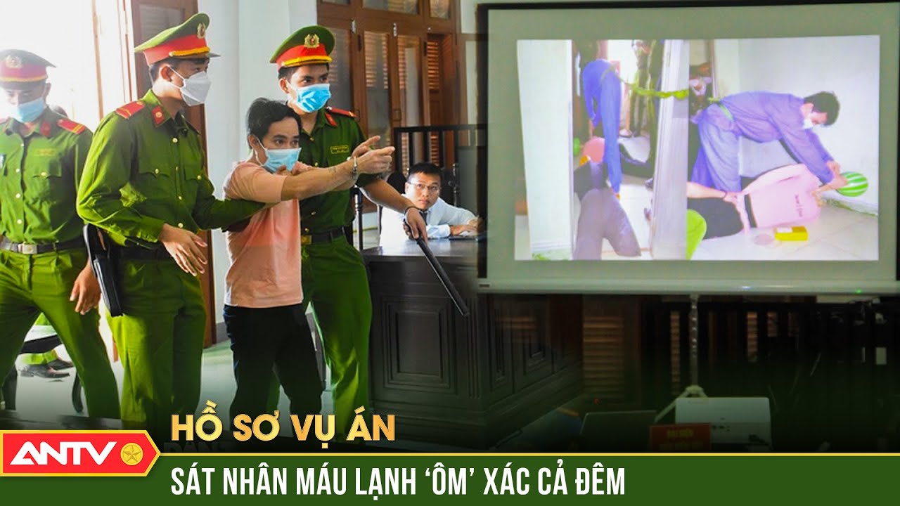Rợn người 2 sát nhân quái dị đoạt mạng nạn nhân rồi ôm xác ‘vuốt ve’ suốt đêm | Hồ sơ vụ án | ANTV