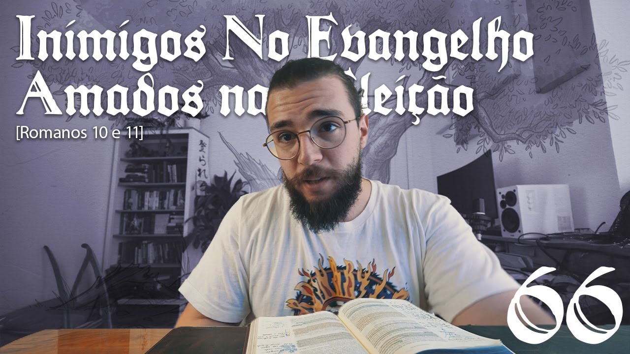 INIMIGOS NO EVANGELHO, AMADOS NA ELEIÇÃO