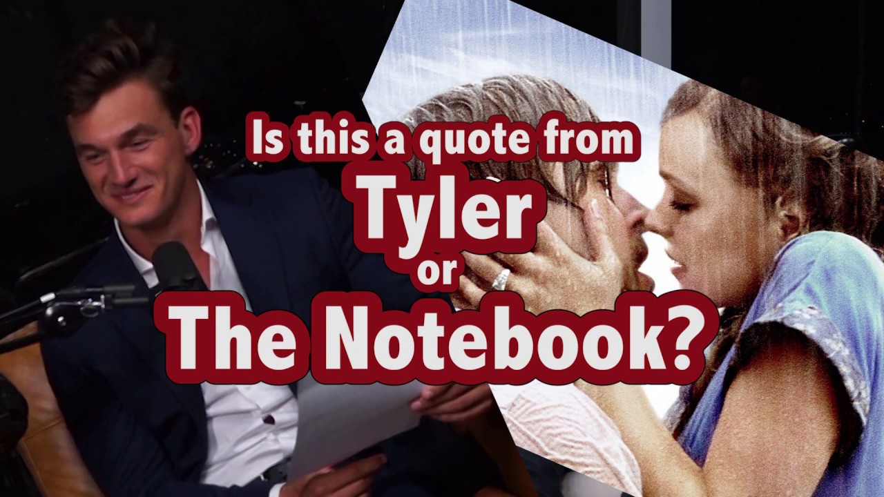 Quote from Tyler or The Notebook?