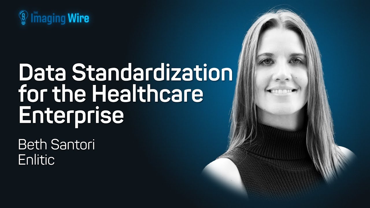 The Imaging Wire Show -- Data Standardization in the Healthcare Enterprise