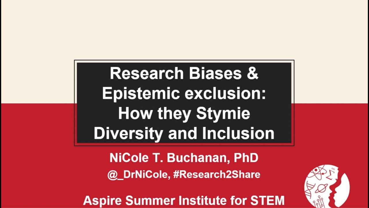 Research bias and epistemic exclusion: Barriers to diversity and inclusion -- Dr. NiCole T. Buchanan