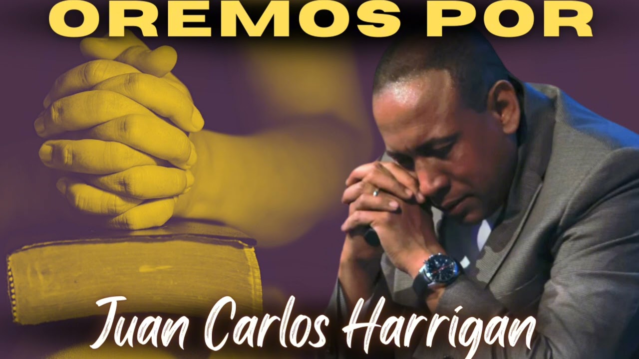 Orando por los Siervos de Dios: Pastor Juan Carlos Harrigan.