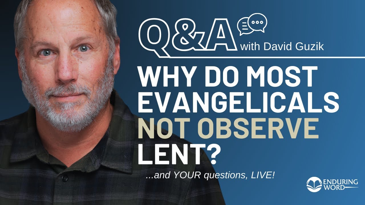 Why Don't Baptists & Evangelicals Observe Lent? LIVE Q&A, Mar 20 w/ David Guzik