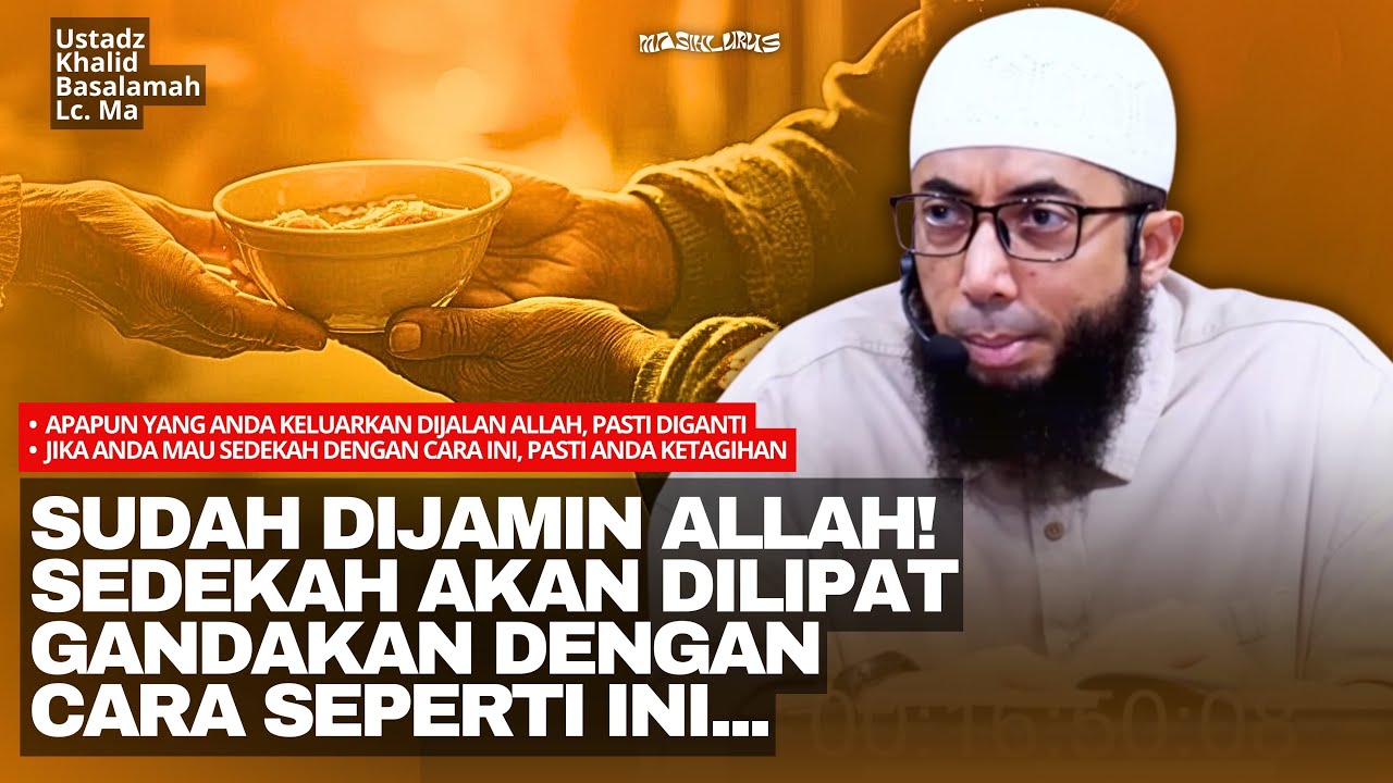 Dahsyatnya Sedekah Kepada 5 Orang Ini! Rezekimu Akan Dilipat Gandakan - Ustadz Khalid Basalamah