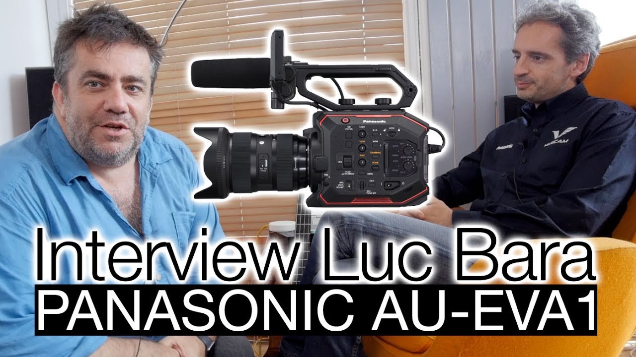 Panasonic EVA 1 Interview de Luc Bara