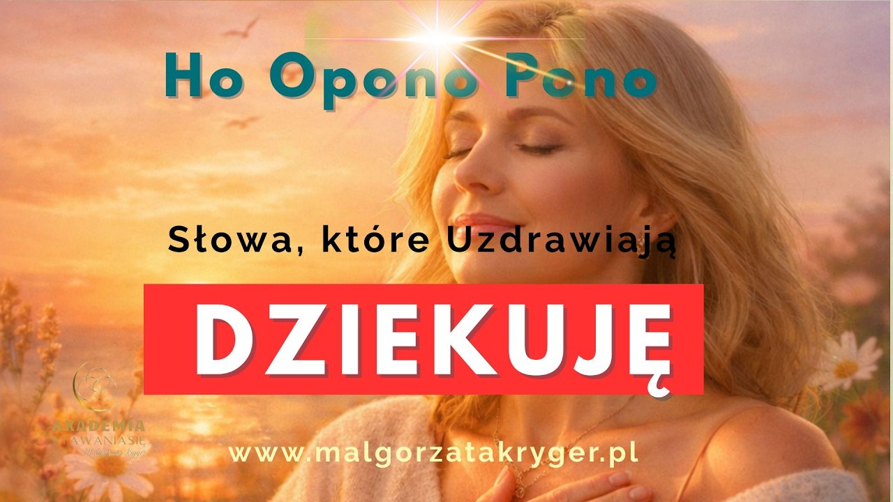 DZIĘKUJĘ Medytacja Śpiewana Ho OponoPono Słowa, które Uzdrawiają AKADEMIA STAWANIA SIĘ