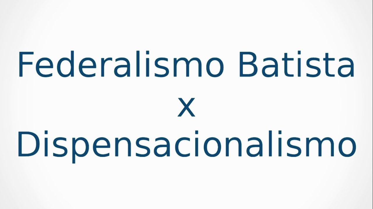 Federalismo Batista - Federalismo x Dispensacionalismo (Parte 2)