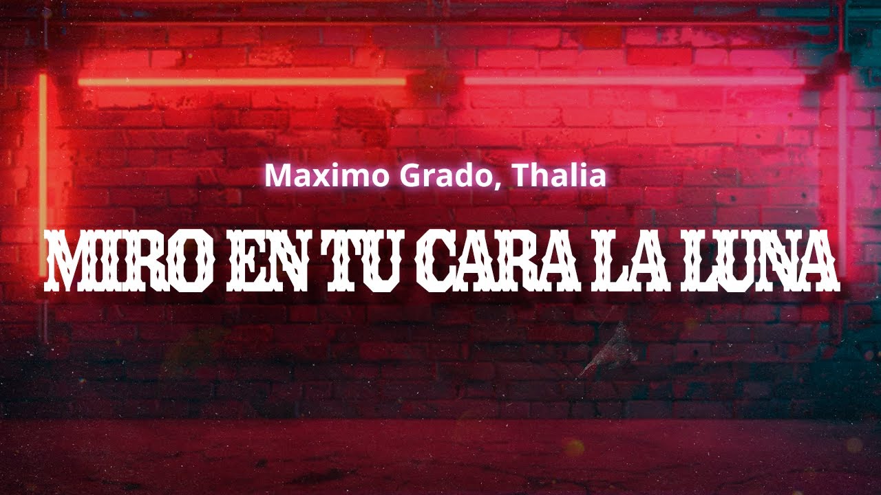 Maximo Grado, Thalia - Miro en Tu Cara la Luna (Letra / Lyrics)