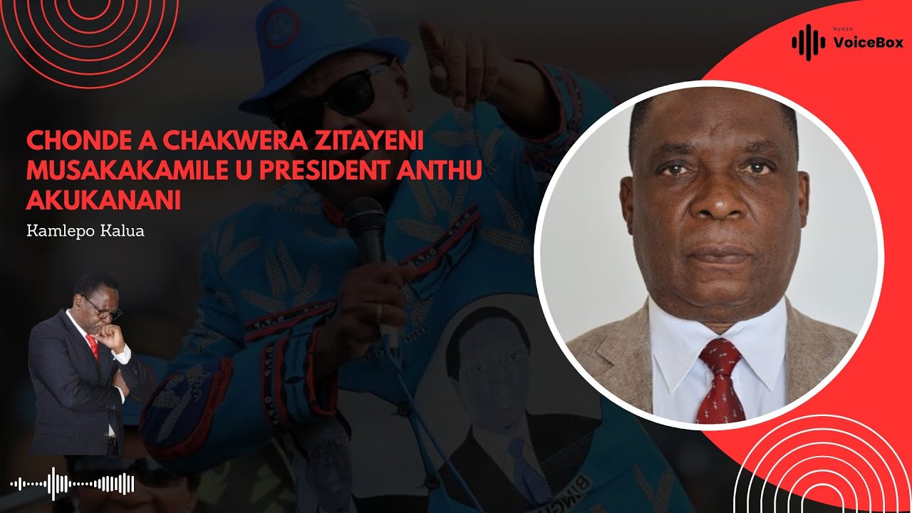 Chonde A Chakwera Zitayeni Musakakamile U President Anthu Akukanani   Kamlepo Kalua