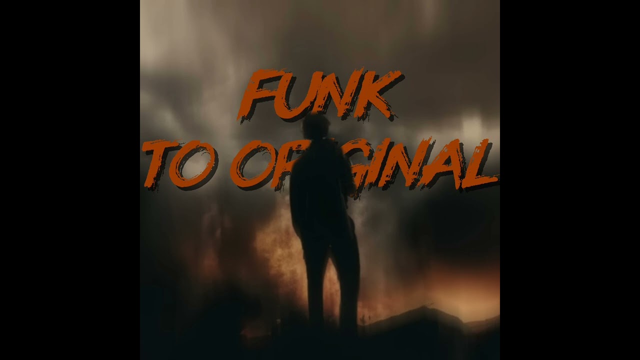 FUNK TO ORIGINAL (LET THE WORLD BURN)