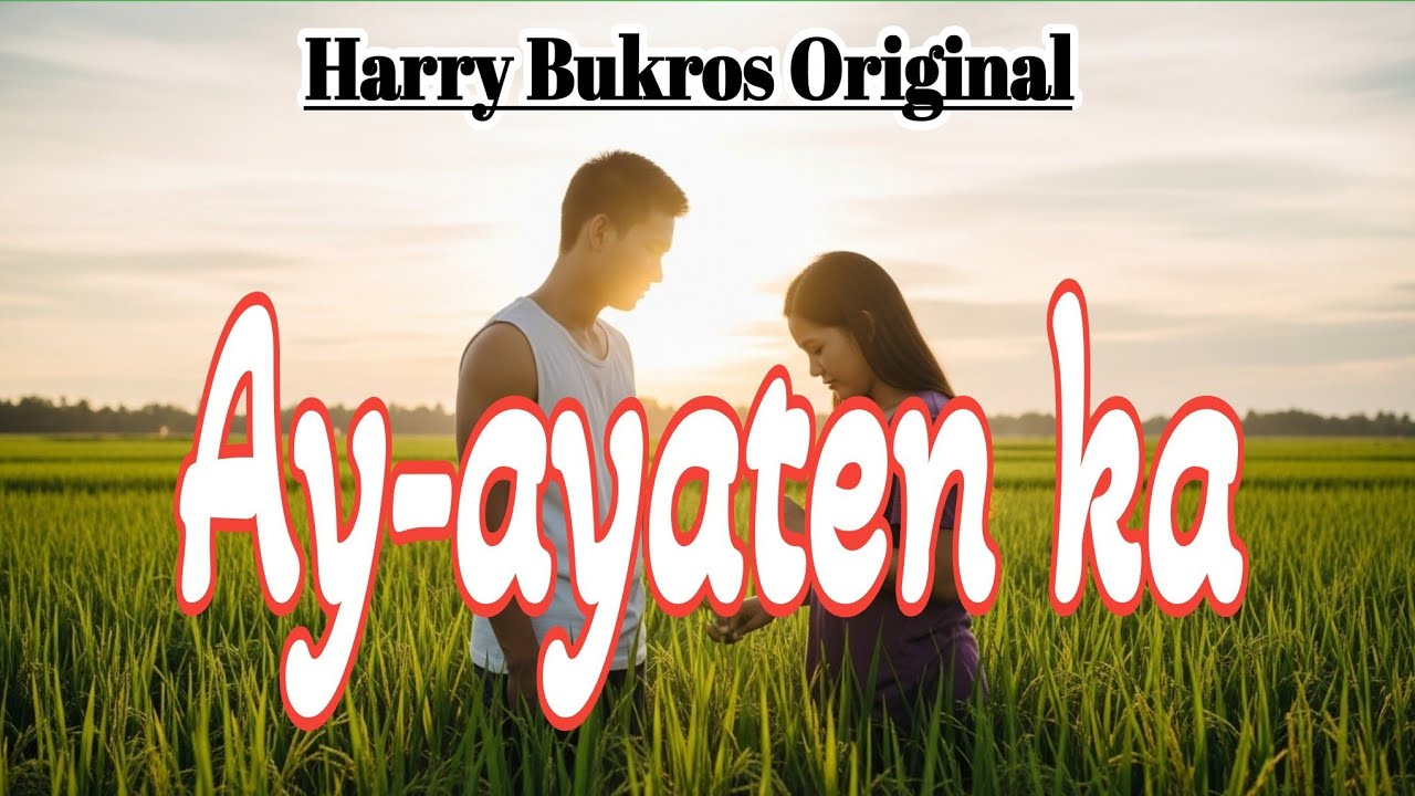 Ay-ayaten ka - Ilocano song with lyrics / Harry bukros original