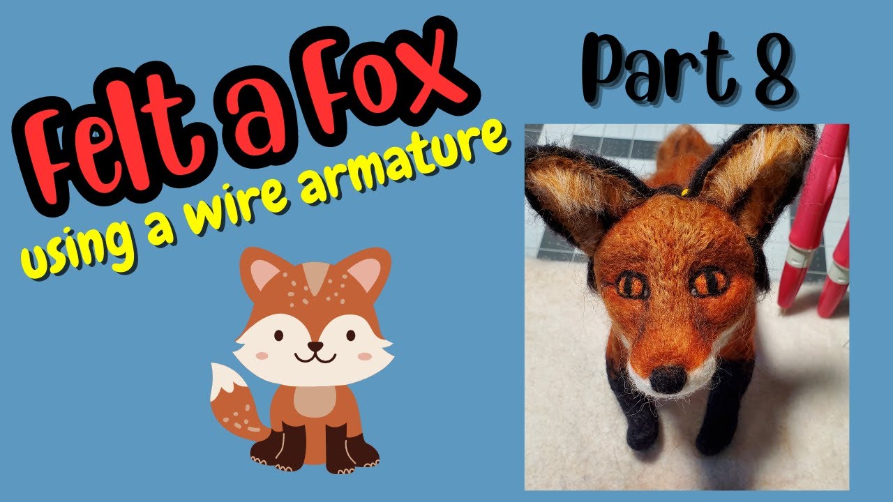 Needle Felted Cute Fox Tutorial Using an Armature DIY How-To Basics for Beginners Guide Part 8