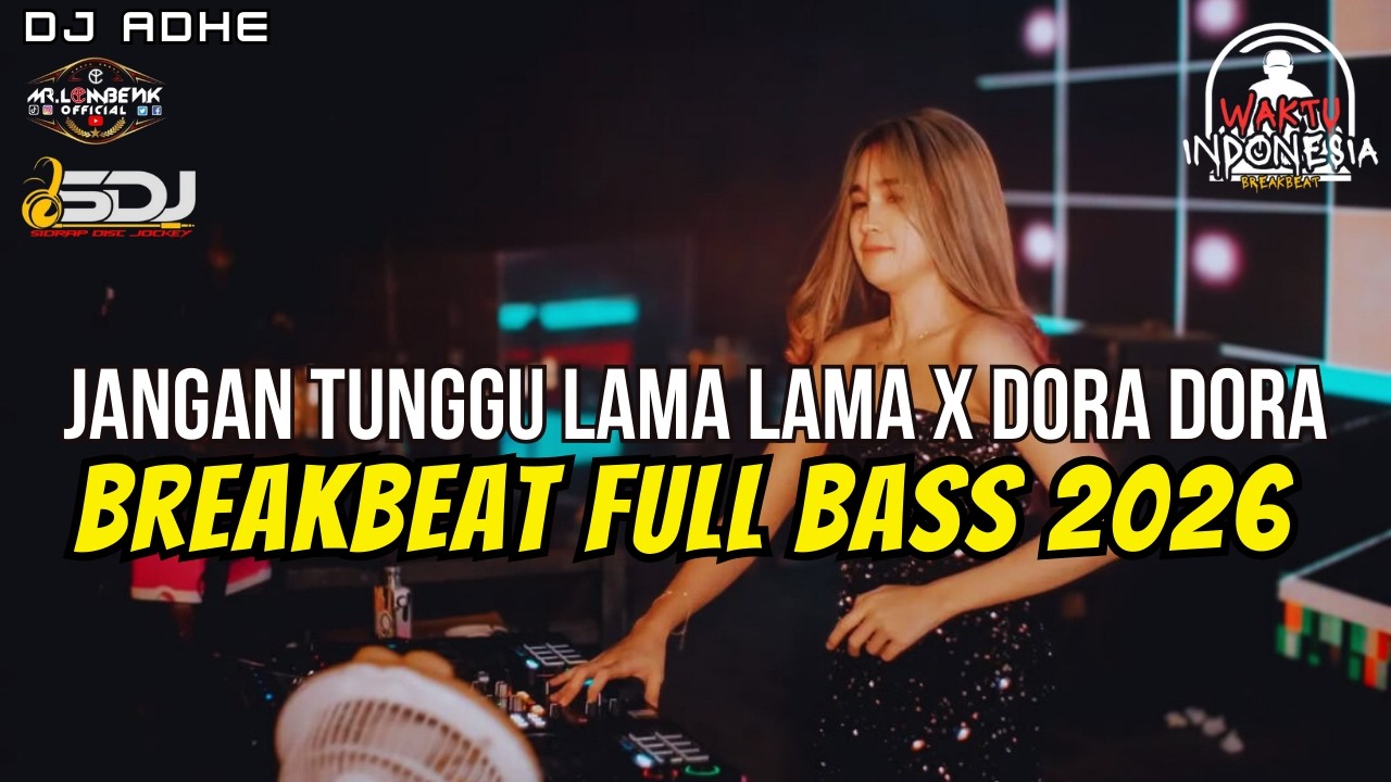 DJ JANGAN TUNGGU LAMA LAMA X DORA DORA BREAKBEAT FULL BASS 2026 - DJ ADHE