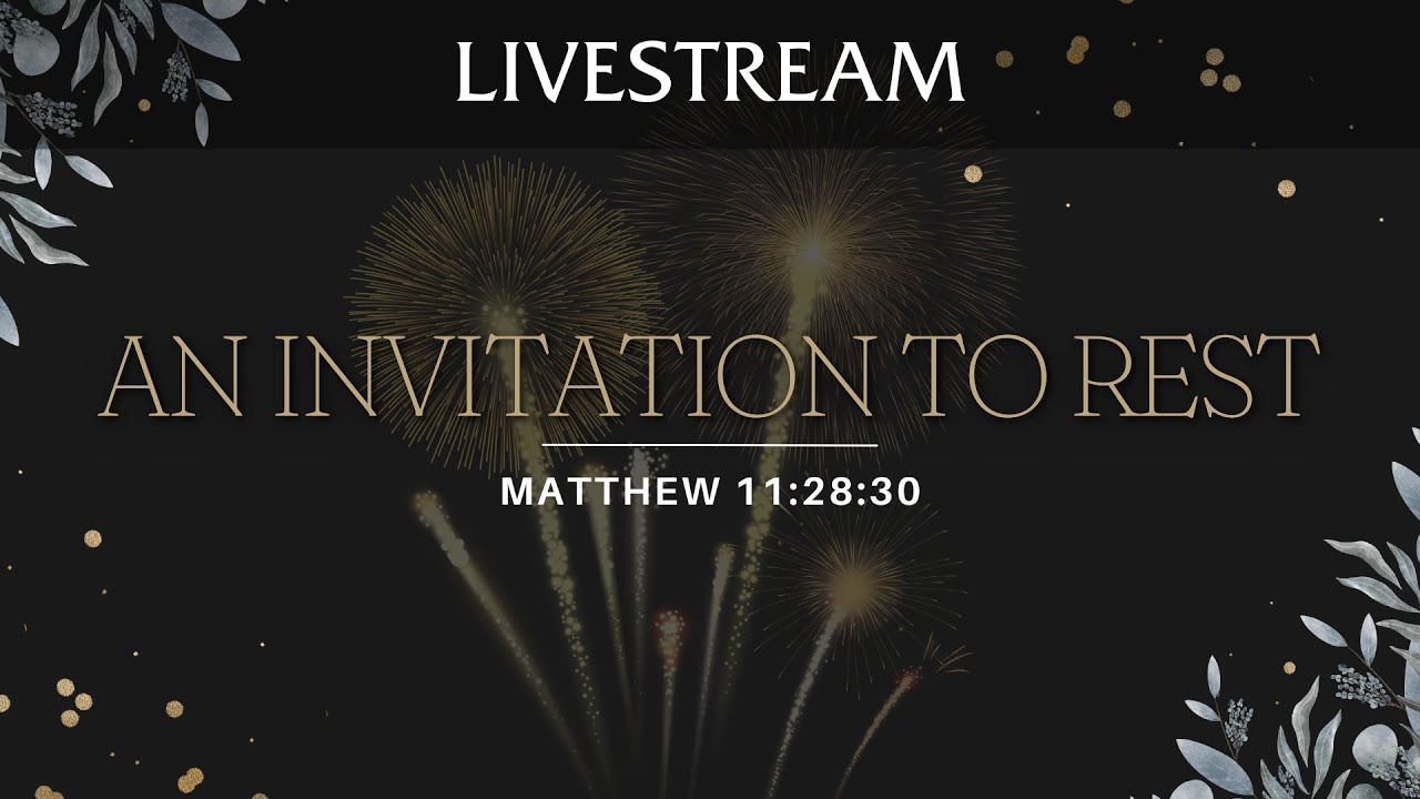 An Invitation to Rest, Matthew 11:28-30  December 26 2025