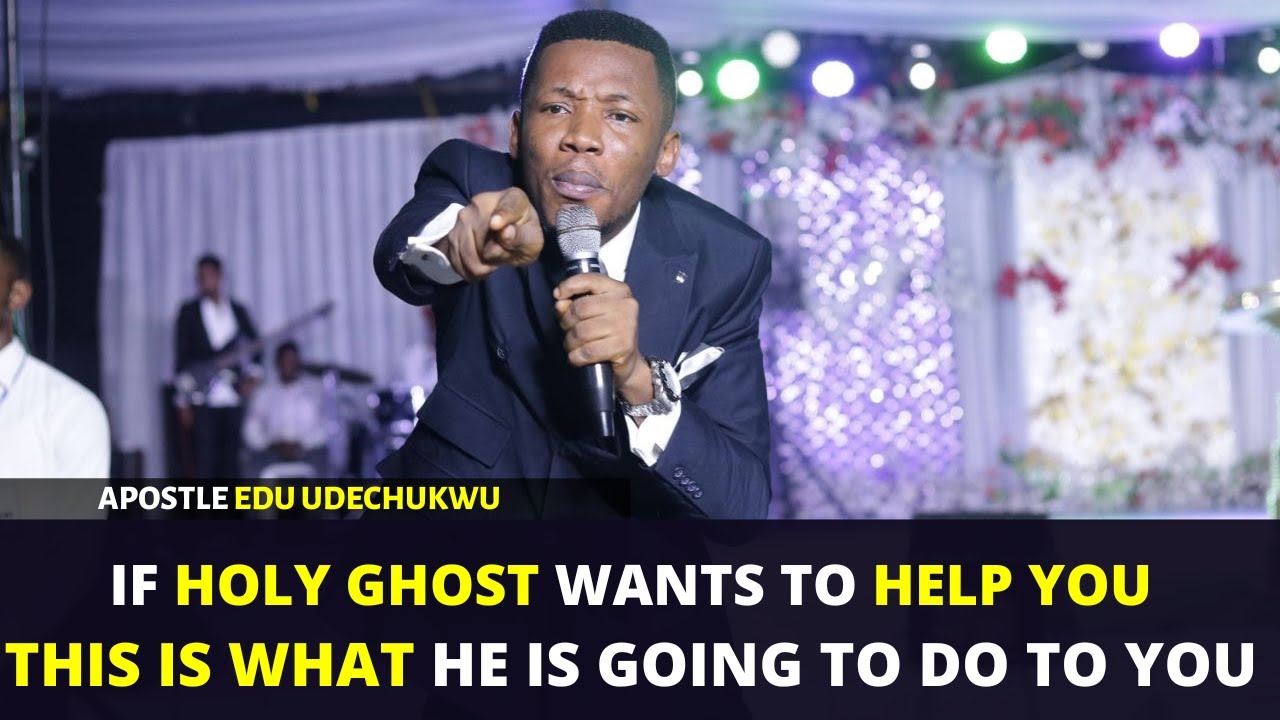 IF HOLY GHOST WANTS TO HELP YOUTHIS IS WHAT HE IS GOING TO DO TO YOU APOSTLE EDU UDECHUKWU