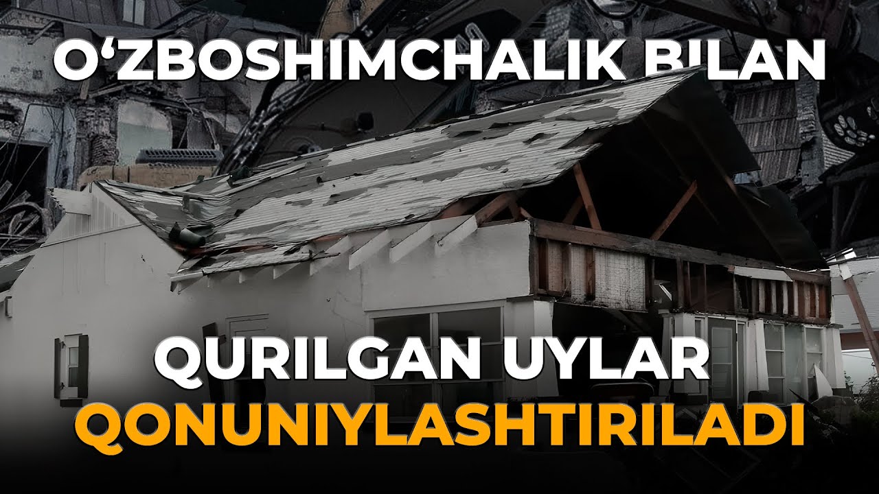 O'ZBOSHIMCHALIK BILAN QURILGAN UYLAR QONUNIYLASHTIRILADI