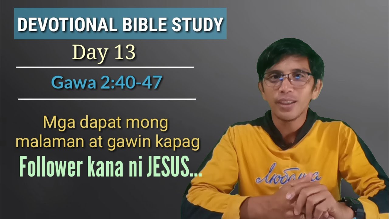 MGA DAPAT MONG MALAMAN AT GAWIN KAPAG FOLLOWER KANA NI JESUS/ Gawa 2:40-47/ Devotional/ Day 13