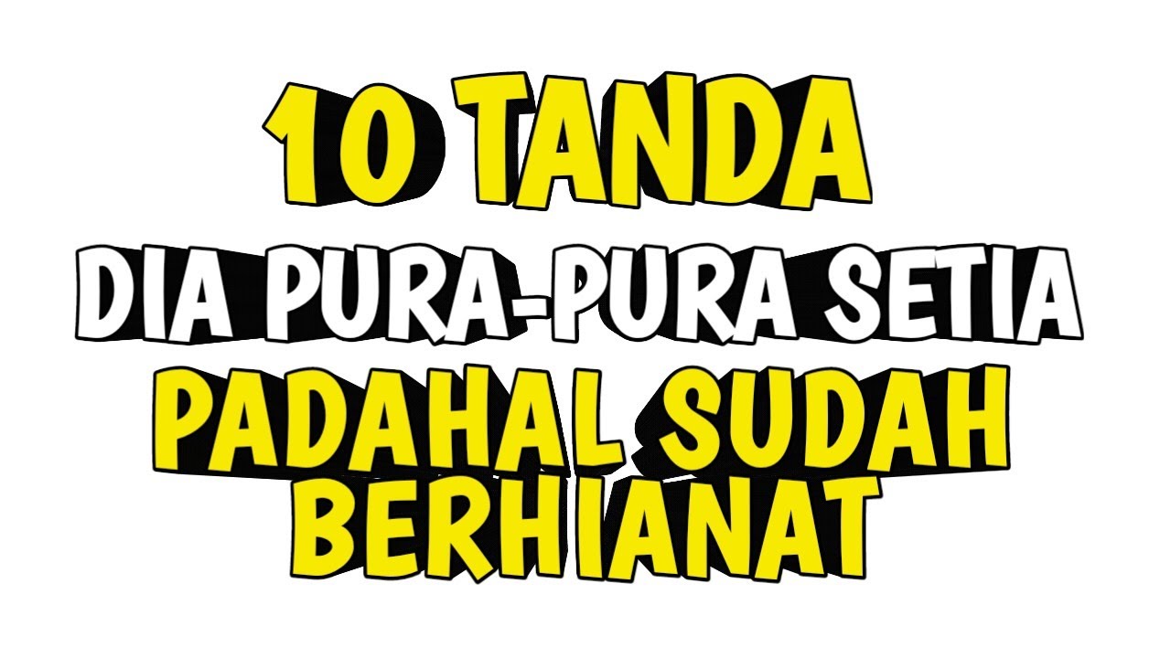 AWAS TERTIPU! INI 10 TANDA DIA PURA-PURA SETIA TAPI DIAM-DIAM SUDAH BERKHIANAT!
