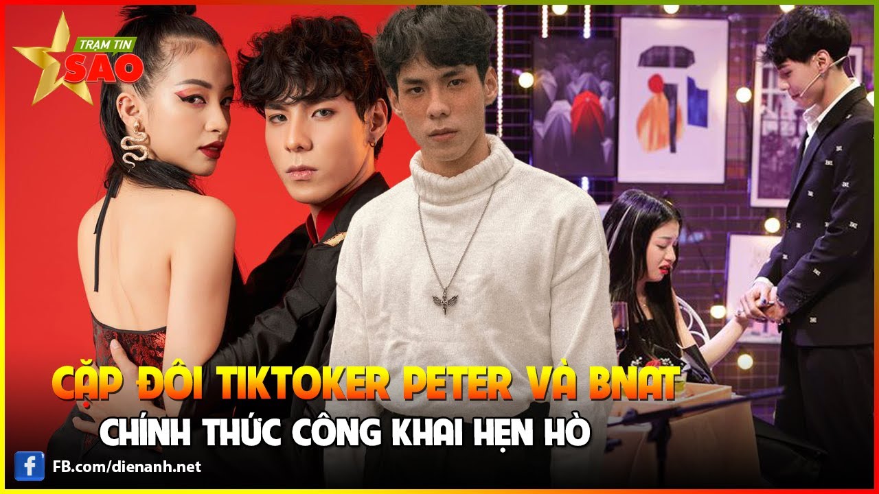 Cặp đ&ocirc;i tiktoker Peter v&agrave; Bnat ch&iacute;nh thức c&ocirc;ng khai hẹn h&ograve; | Trạm tin sao