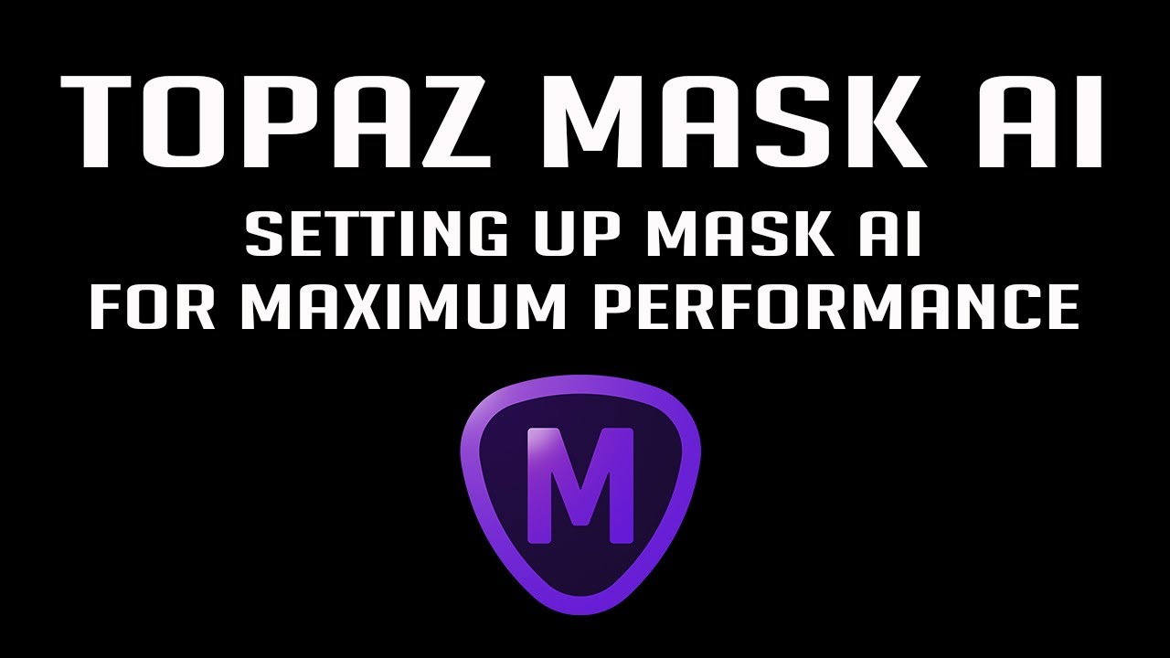 TOPAZ MASK AI: Setting Up Mask Ai for Maximum Performance