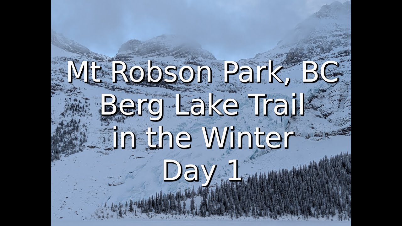 Mt Robson Park, BC | Berg Lake Trail in the Winter Day 1 | Berg Glacier #northernbc #waterfall