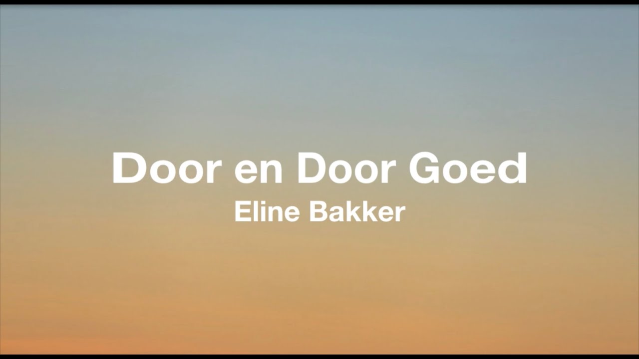 Door en Door Goed - Eline Bakker (Tekst/Lyrics)