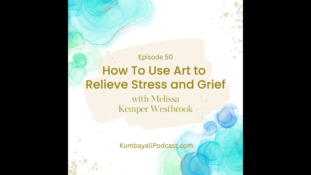 How to Use Art to Relieve Stress and Grief with Melissa Kemper Westbrook