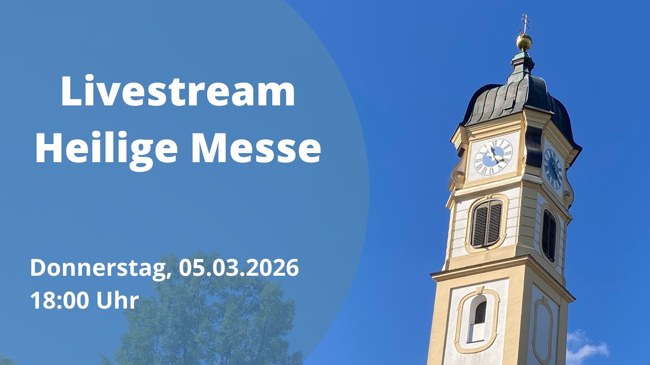 05.03.2026, 18:00 Uhr, Livestream Hl. Messe