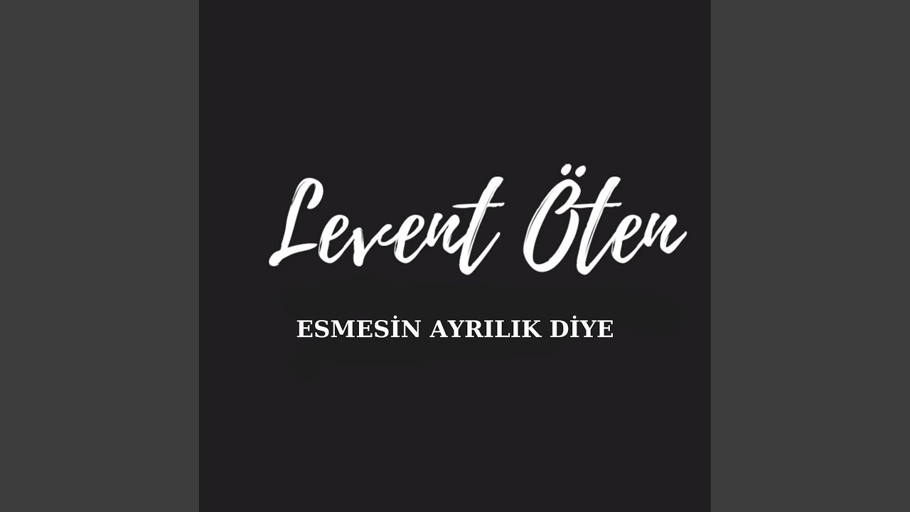 LEVENT ÖTEN ESMESİN AYRILIK DİYE