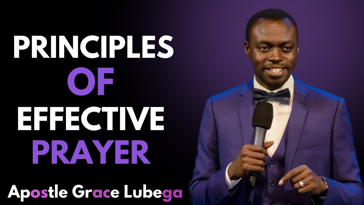 “THE SECRET PRINCIPLE OF EFFECTIVE PRAYER MOST BELIEVERS STILL MISS — APOSTLE GRACE LUBEGA”