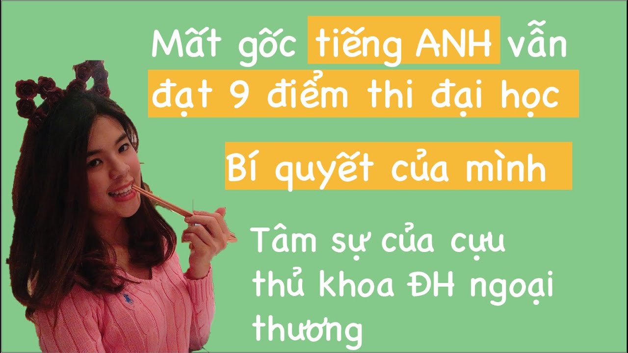 Cách học tiếng Anh của mình| Tâm sự của cựu thủ khoa ĐH Ngoại Thương nhận Học Bổng du học toàn phần