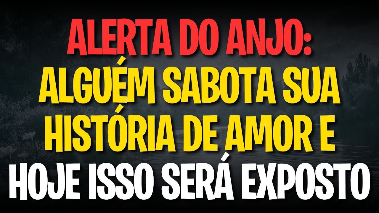 ALERTA DO ANJO: ALGUÉM SABOTA SUA HISTÓRIA DE AMOR E HOJE ISSO SERÁ EXPOSTO