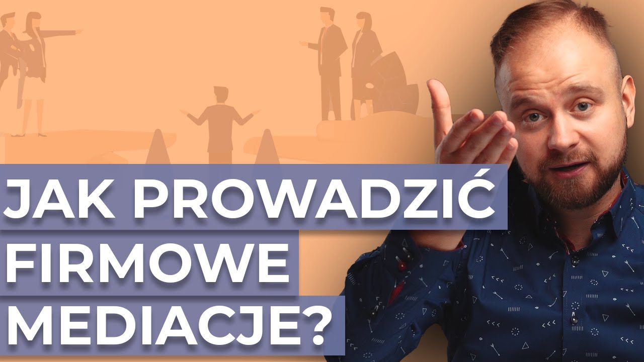 Jak PROWADZI SIĘ firmowe mediacje? (1/2) MEDIATOR w procesie ZARZĄDZANIA konfliktem