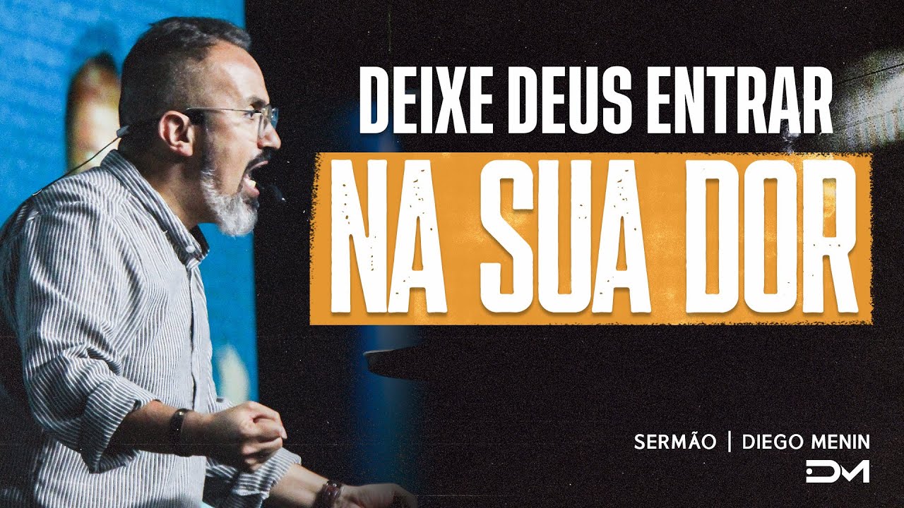 DEIXE DEUS ENTRAR NA SUA DOR | SERMÃO