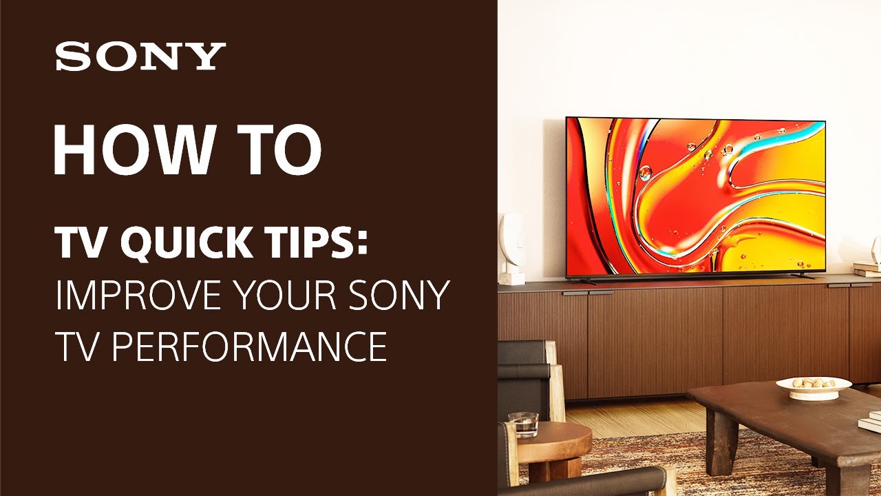 Sony TV Tips: Improve your TV&rsquo;s Performance