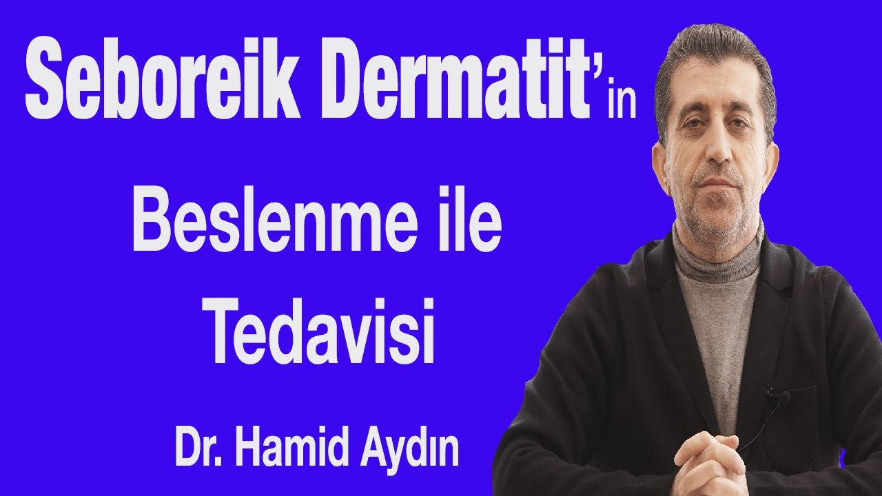 Seboreik Dermatit'in Beslenme İle Tedavisi - Dr. Hamid Aydın