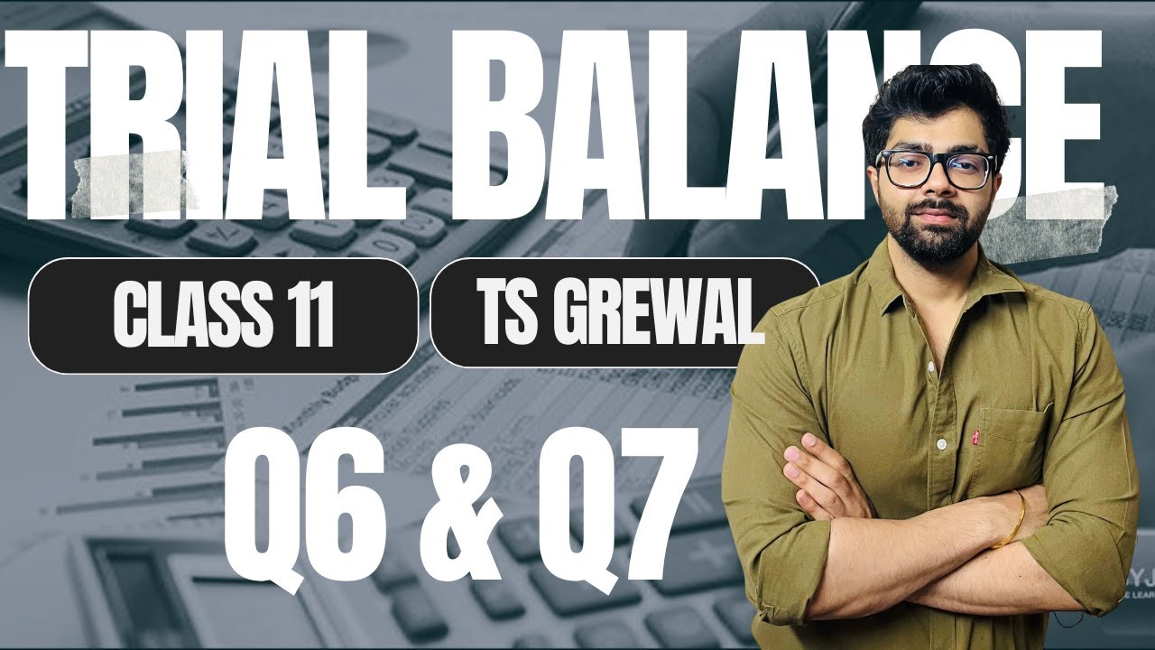 Trial Balance |  Q6 & Q7 | TS Grewal Solutions | Class 11 | Chapter 14 | Gurman, Nagrath