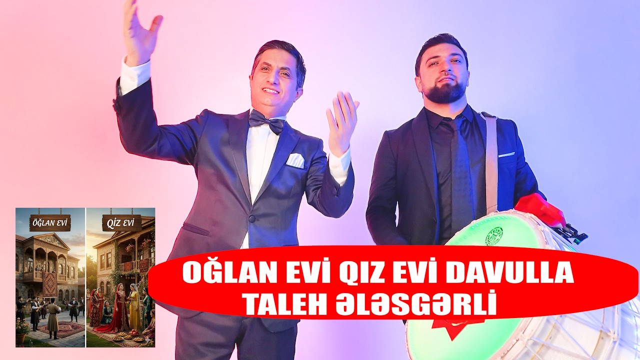 TALEH ƏLƏSGƏRLİ OĞLAN EVİ QIZ EVİ DAVULLA