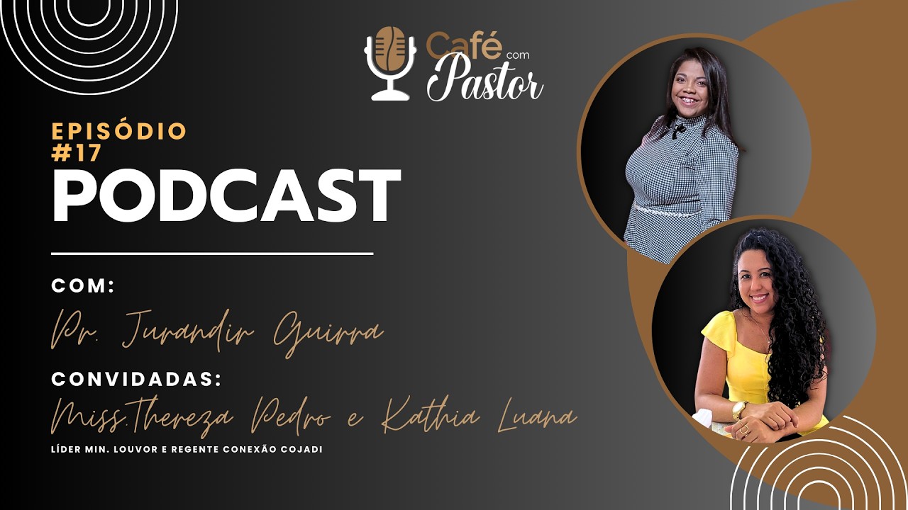 Café com Pastor EP #17 | Convidadas: Thereza Pedro e Kathia Luana