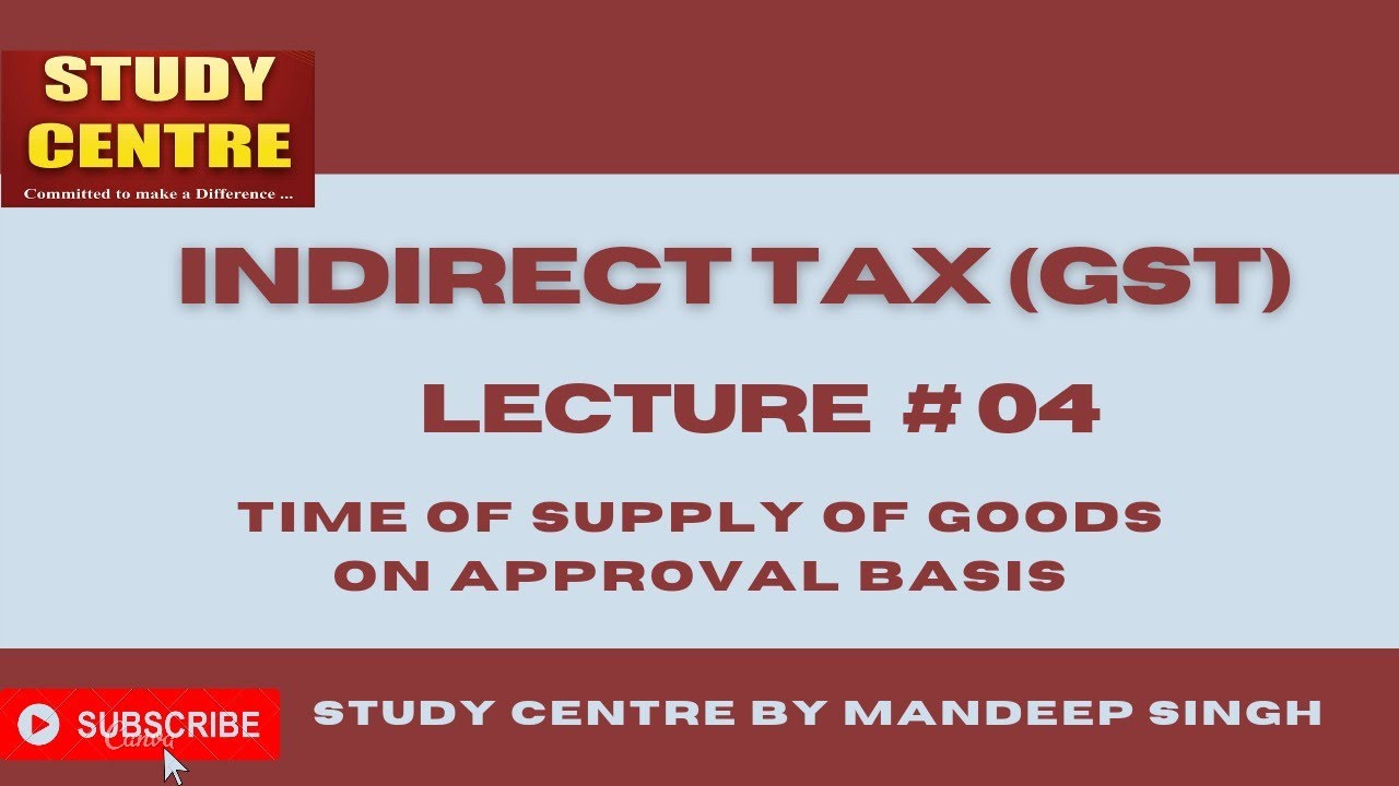 GST : Time of Supply of Goods on Approval Basis: Lecture #04.