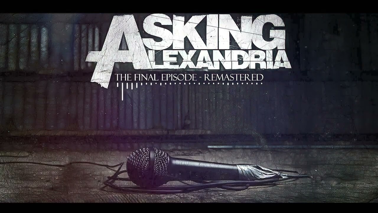 Asking Alexandria - The Final Episode (Remastered)