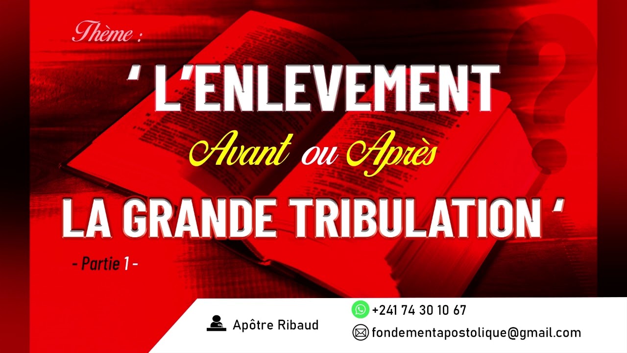 L'ENLEVEMENT AVANT OU APRES LA GRANDE TRIBULATION ? (partie 1)