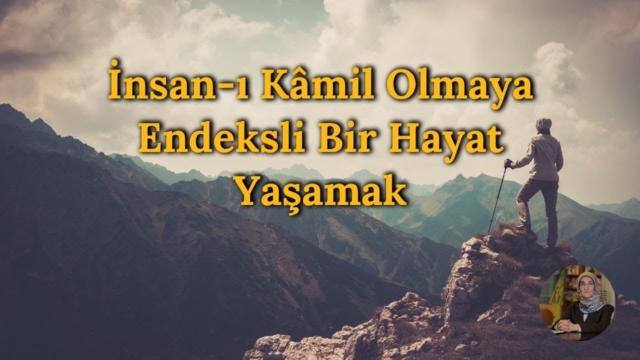İnsan-ı Kâmil Olmaya Endeksli Bir Hayat Yaşamak