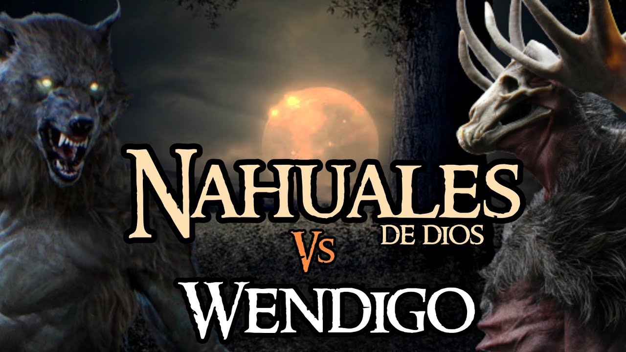 LOS NAHUALES DE DIOS VS EL WENDIGO... UNA PODEROSA BESTIA EXTRANJERA MERODEANDO TERRITORIO NAHUAL