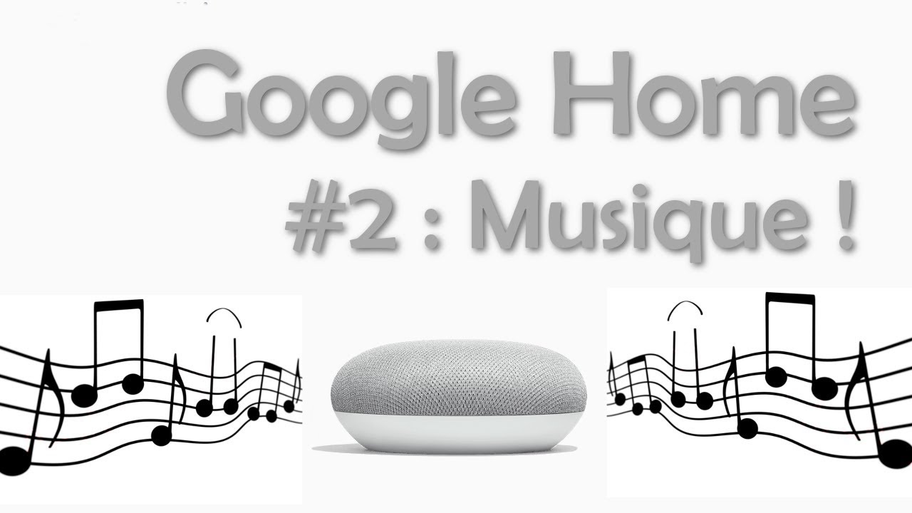 GOOGLE HOME : #2 Les fonctionnalités musicales