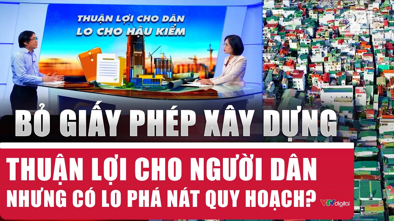 Bỏ giấy phép xây dựng: Thuận lợi cho người dân nhưng có lo phá nát quy hoạch? | VTV24