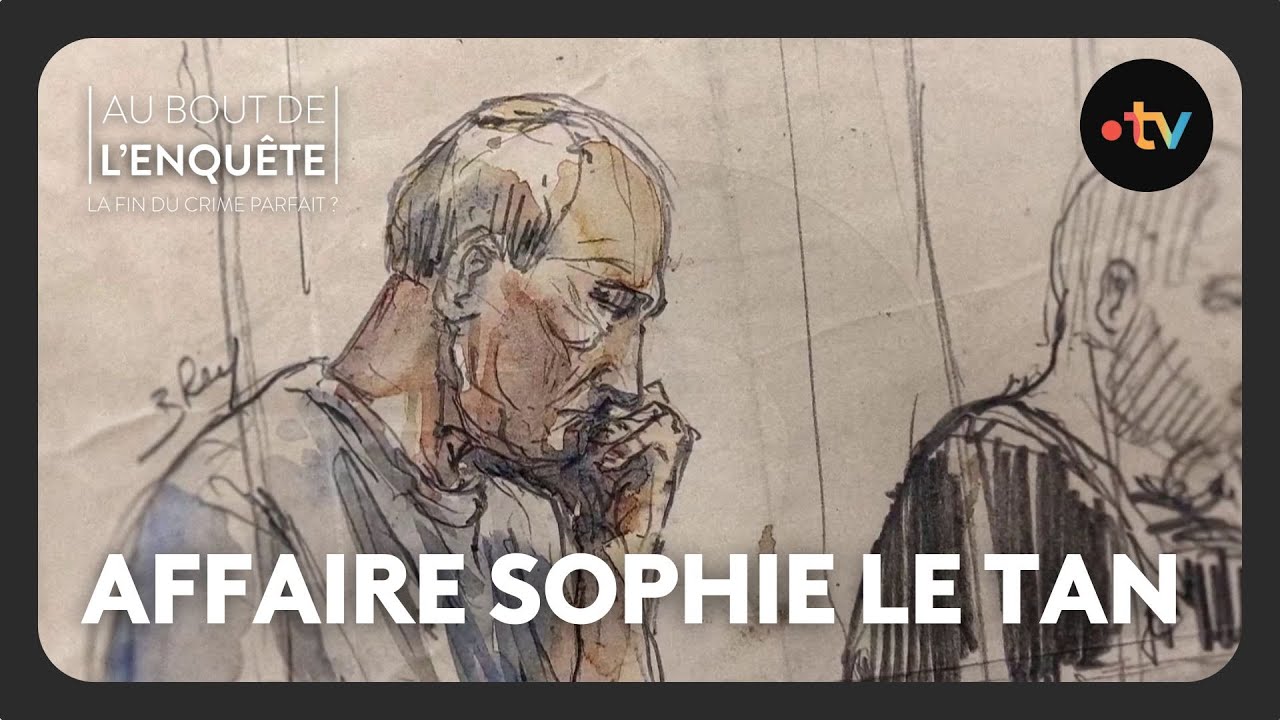 Intégrale - Affaire Sophie Le Tan - Au bout de l'enquête