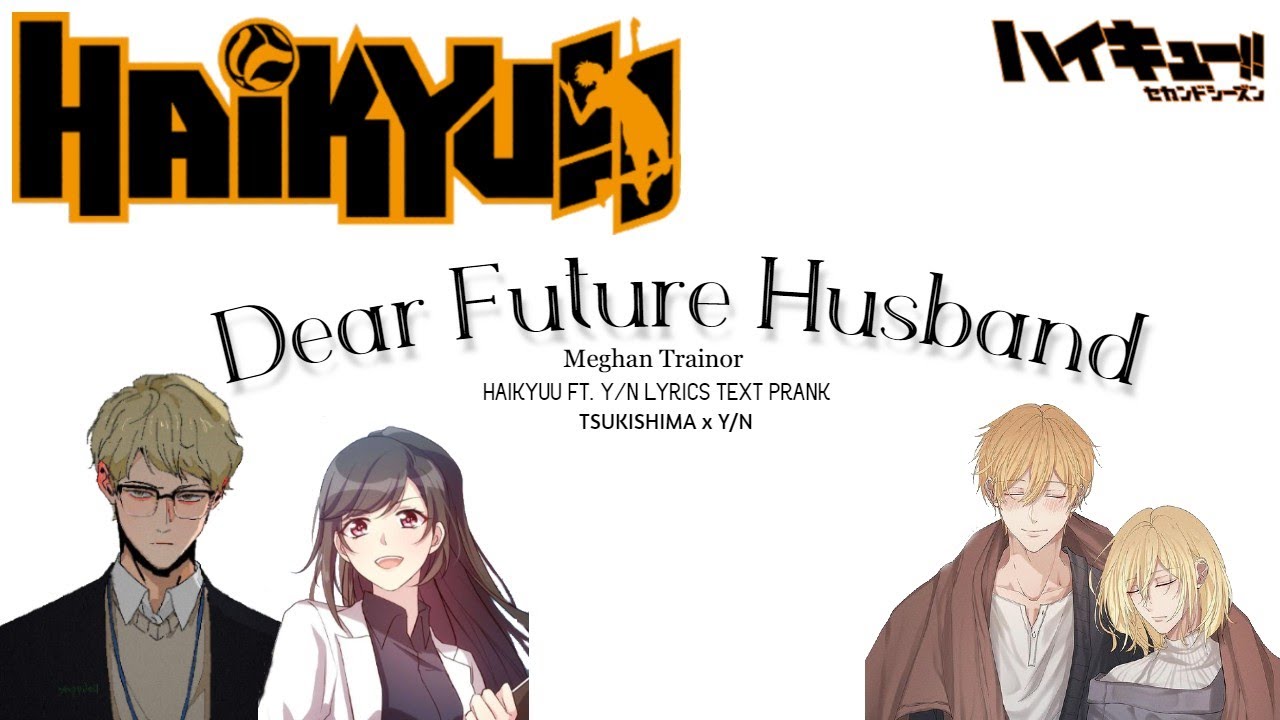 DEAR FUTURE HUSBAND | TSUKISHIMA x Y/N |LYRICS PRANK CONFESSION | HAIKYUU FT. Y/N | ᴡᴀᴋᴀᴡᴀᴋᴀᴛᴏsʜɪɪɪ